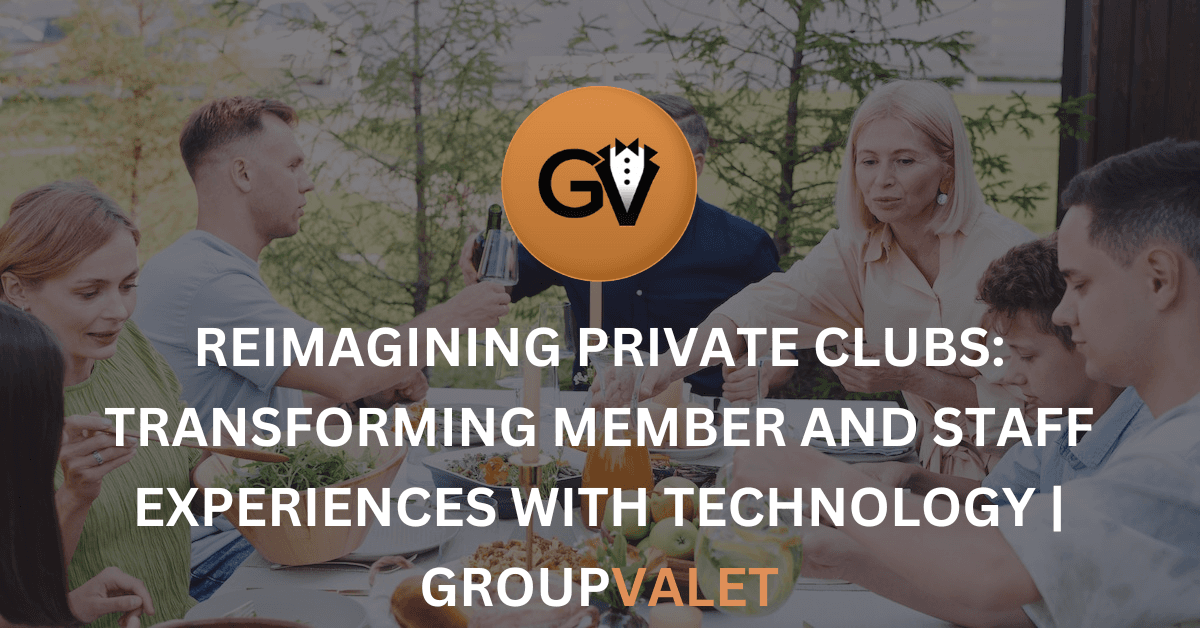 Reimagining Private Clubs: Transforming Member and Staff Experiences with Technology Reimagining Private Clubs: Transforming Member and Staff Experiences with Technology