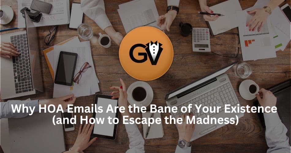 Why HOA Emails Are the Bane of Your Existence<br/>(and How to Escape the Madness) Why HOA Emails Are the Bane of Your Existence<br/>(and How to Escape the Madness)