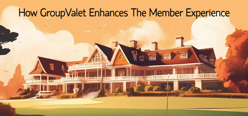 How GroupValet Enhances The Member Experience