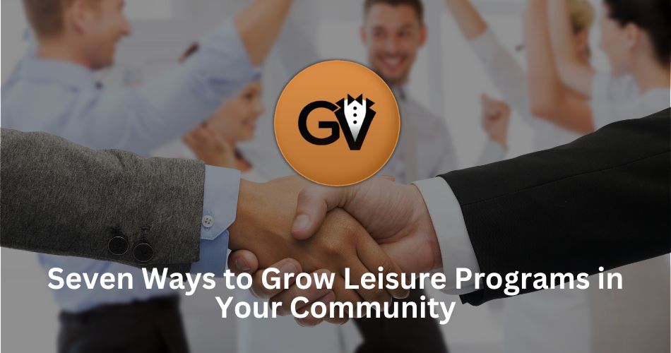 Seven Ways to Grow Leisure Programs in Your Community